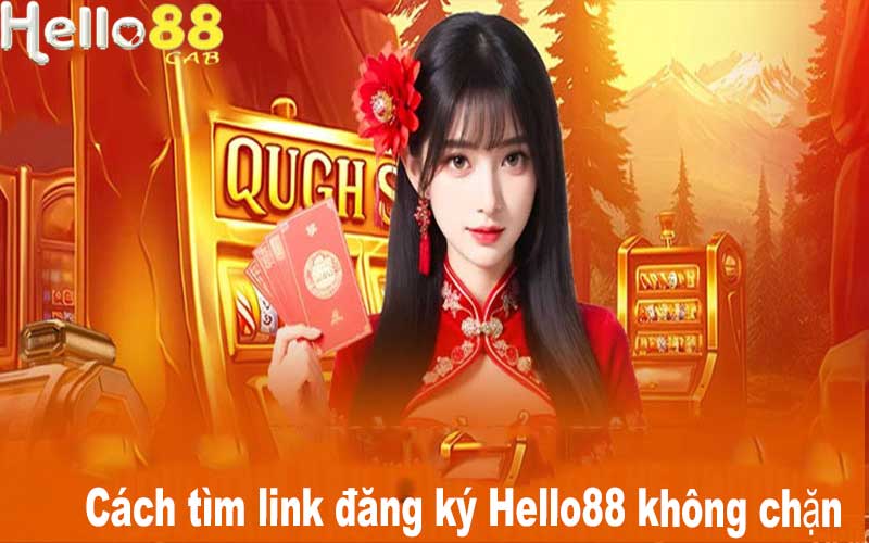 Cách tìm link đăng ký Hello88 không chặn