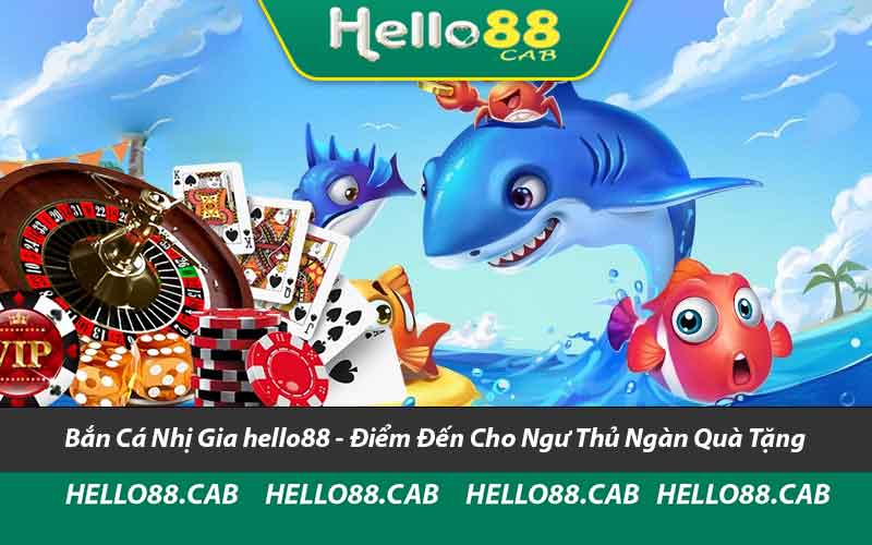 Bắn Cá Nhị Gia hello88 - Điểm Đến Cho Ngư Thủ Ngàn Quà Tặng