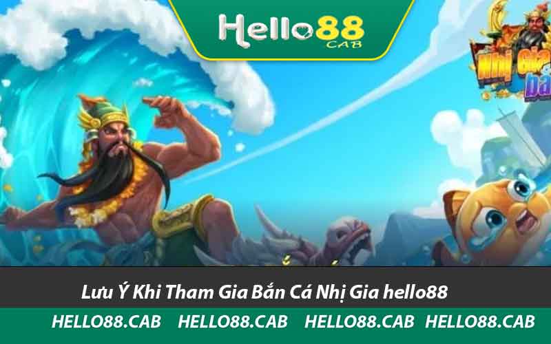 Lưu Ý Khi Tham Gia Bắn Cá Nhị Gia hello88